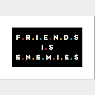 Friends Is Enemies Posters and Art